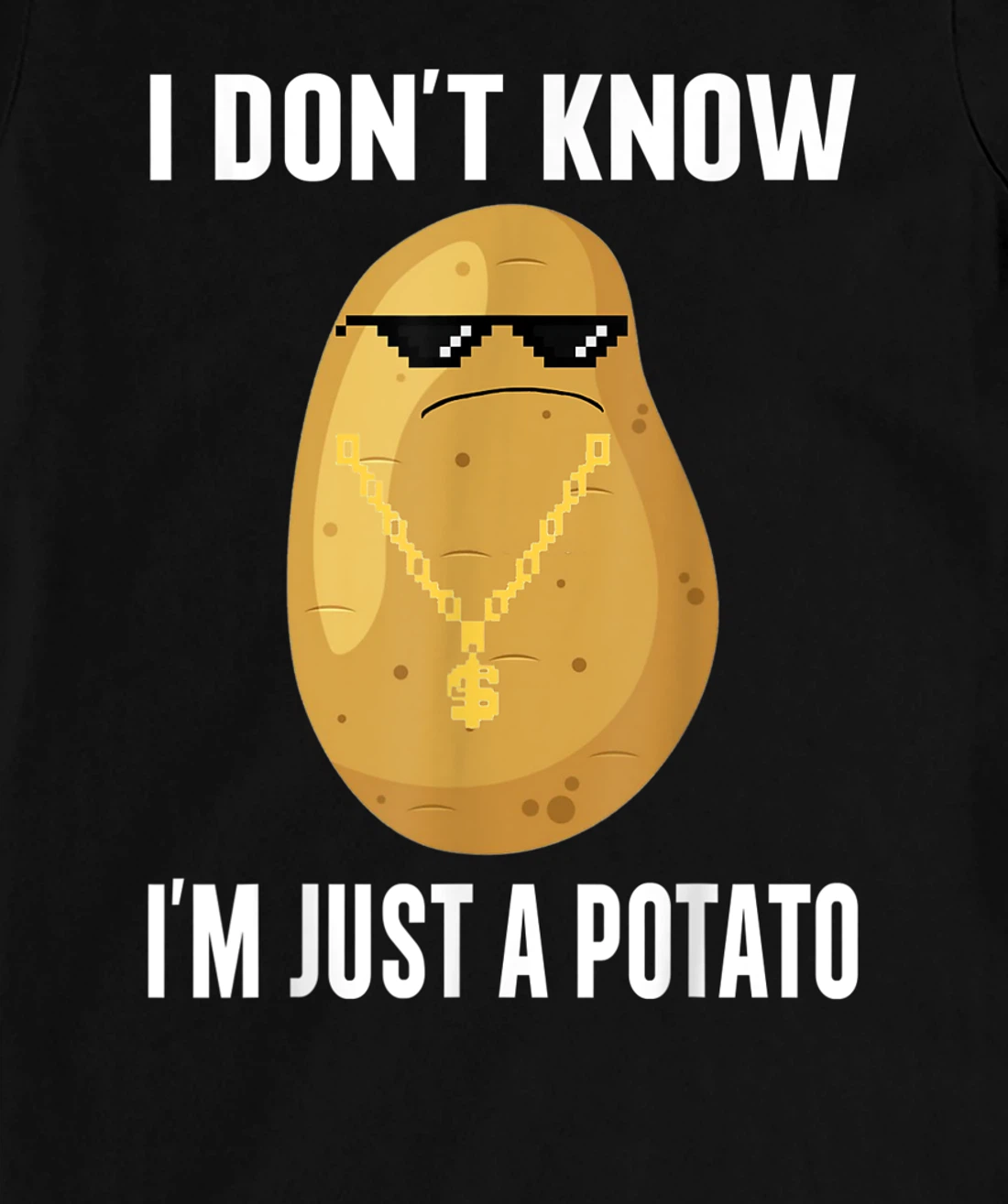 Cool Potatoes I Don't Know I'm Just a Potato T-Shirt, Kid T-Shirt and Women T-Shirt