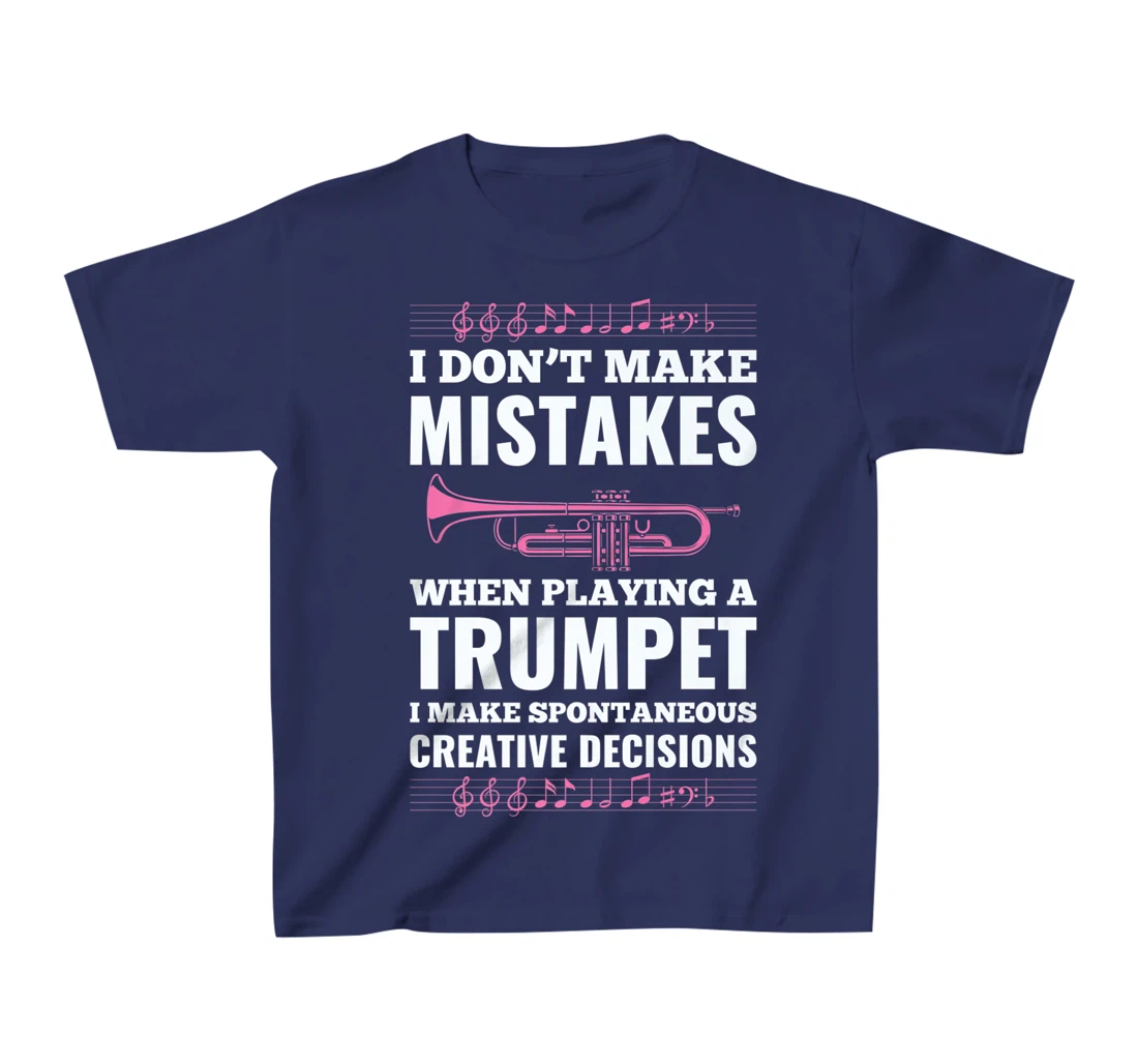 I Don't Make Mistakes When Playing A Trumpet I Make T-Shirt, Kid T-Shirt and Women T-Shirt