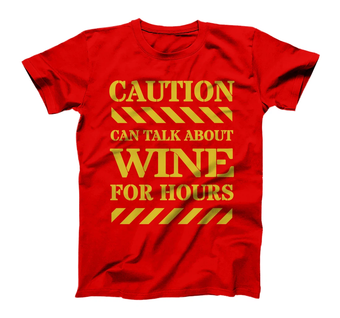 Caution Can Talk About Wine For Hours T-Shirt