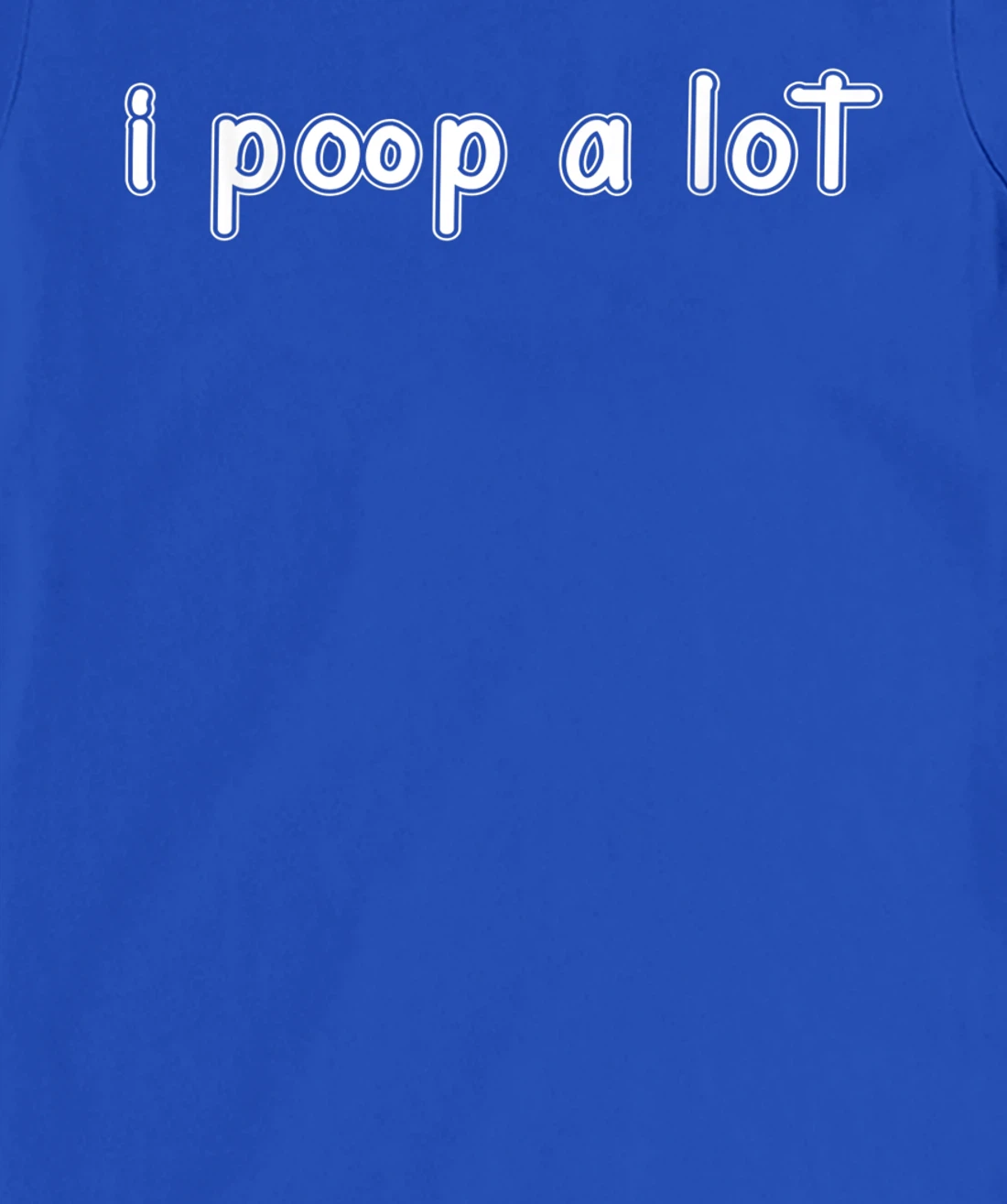 I POOP A LOT FUNNY QUOTE SARCASTIC SARCASM T-Shirt, Women T-Shirt