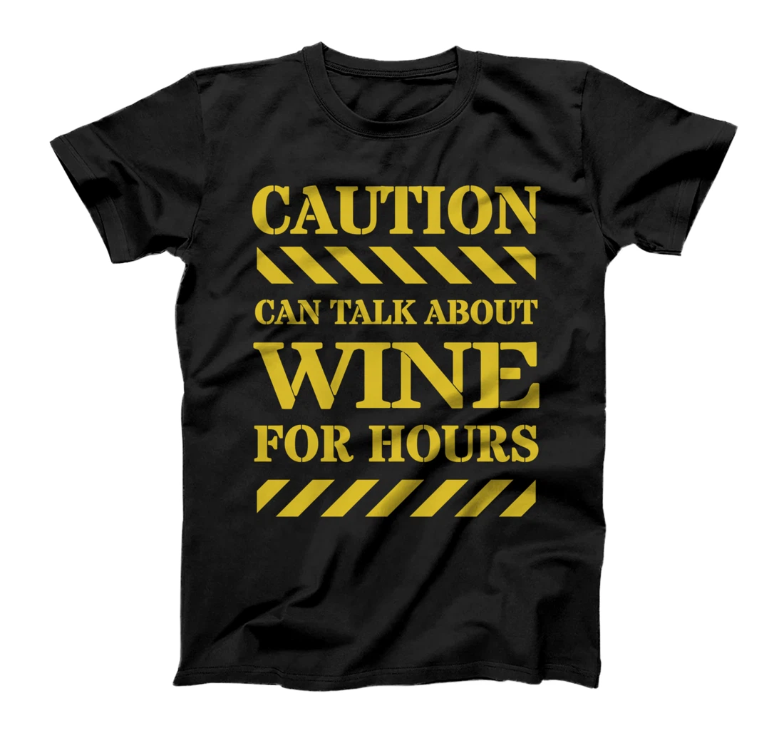 Caution Can Talk About Wine For Hours T-Shirt