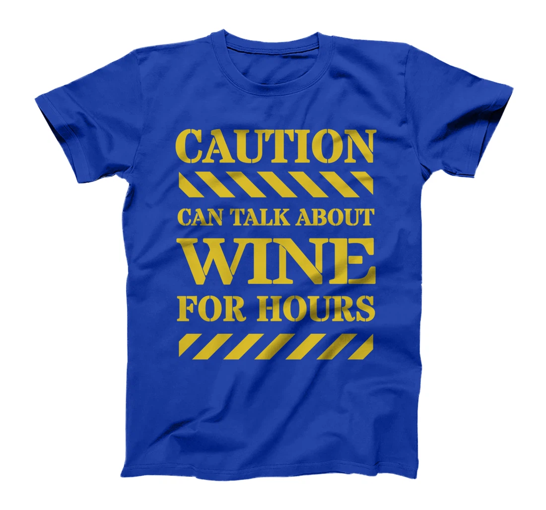 Caution Can Talk About Wine For Hours T-Shirt