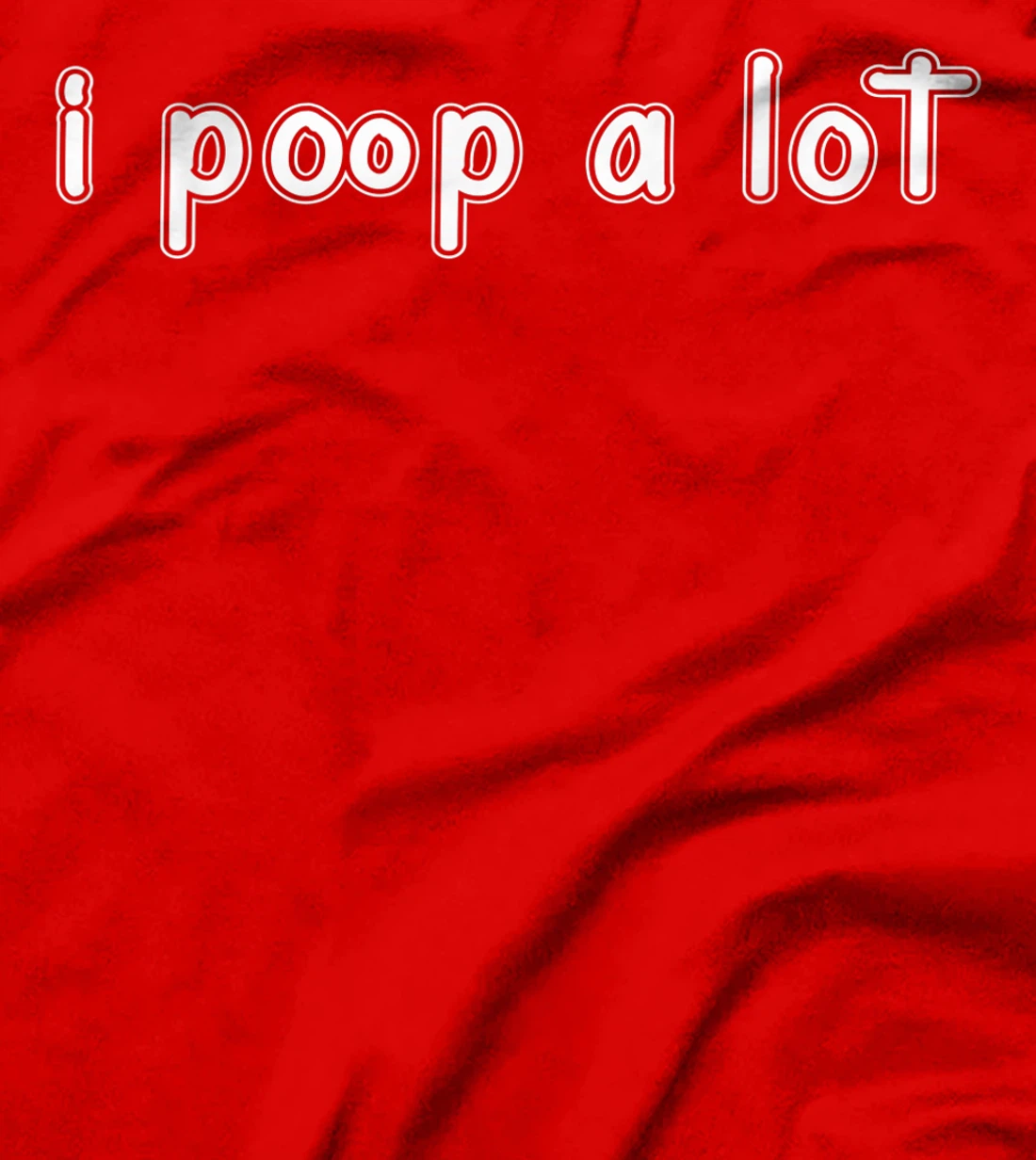 I POOP A LOT FUNNY QUOTE SARCASTIC SARCASM T-Shirt, Women T-Shirt