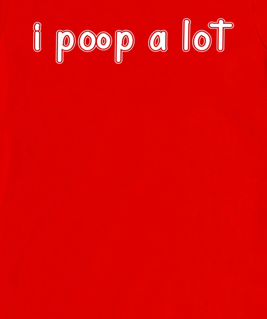 I POOP A LOT FUNNY QUOTE SARCASTIC SARCASM T-Shirt, Women T-Shirt