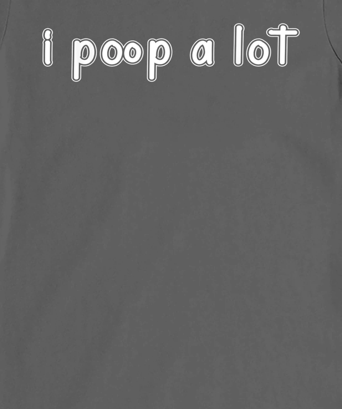 I POOP A LOT FUNNY QUOTE SARCASTIC SARCASM T-Shirt, Women T-Shirt