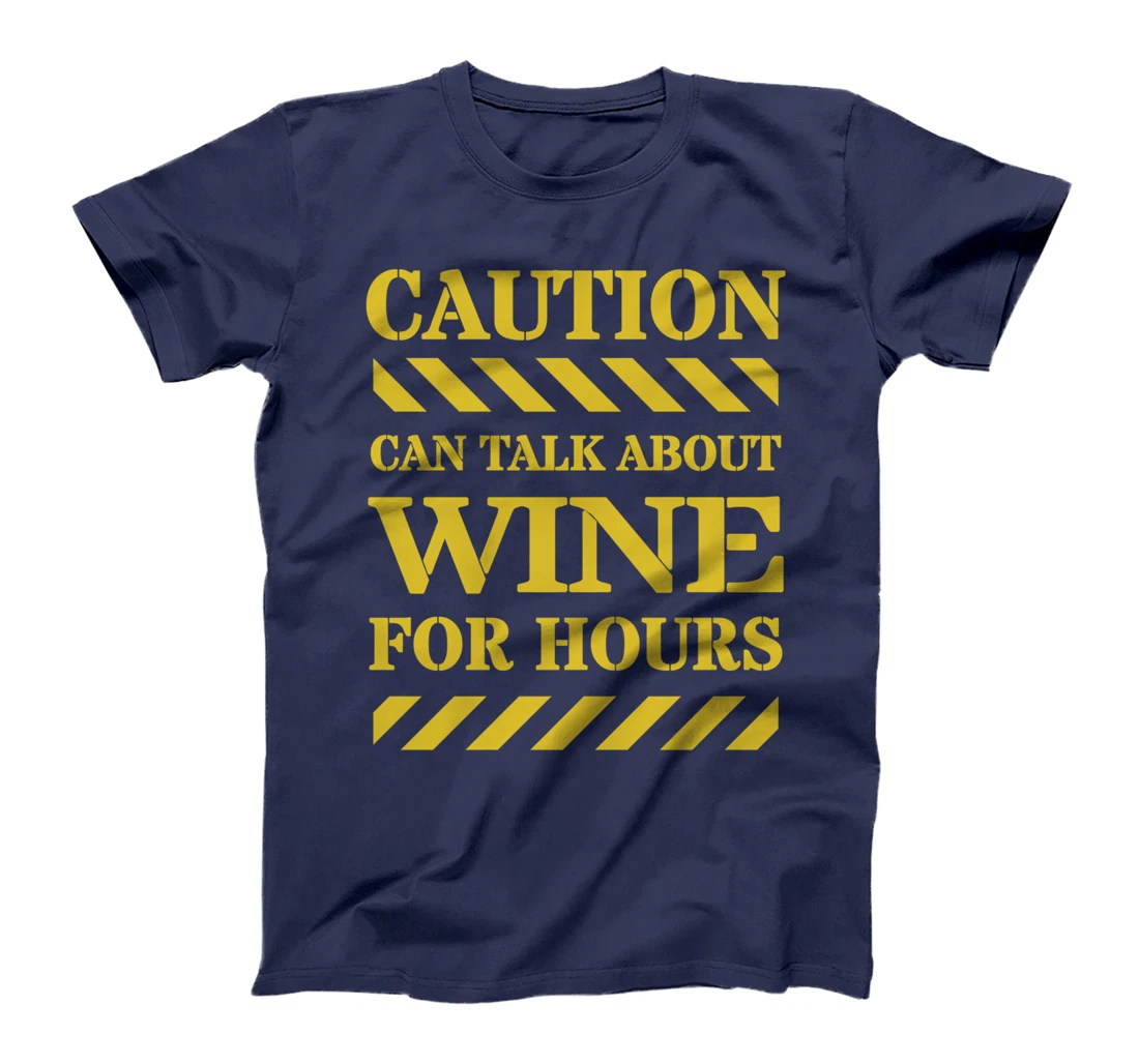 Caution Can Talk About Wine For Hours T-Shirt