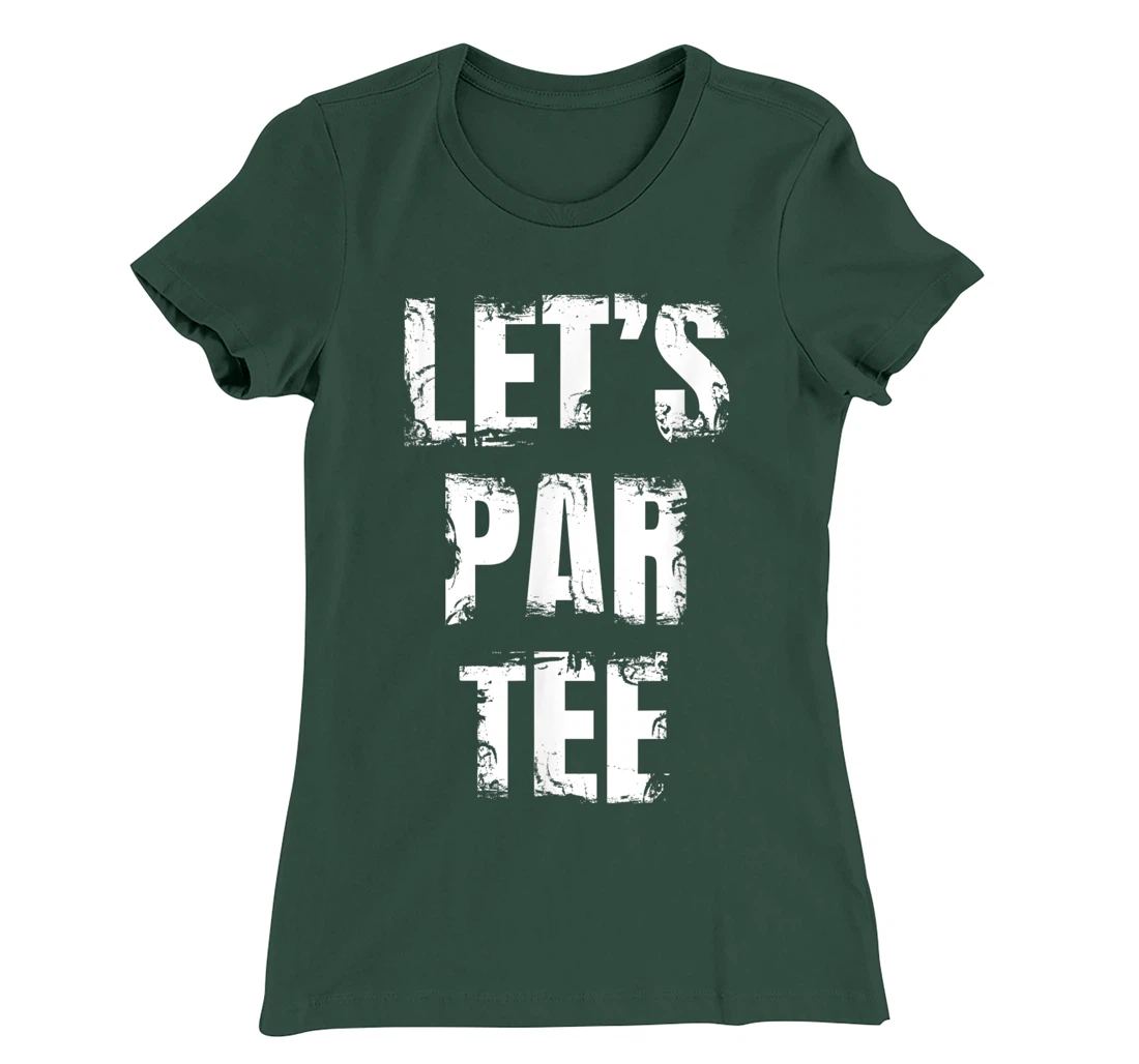 Let's Par Tee Funny Golfer Golfing Guy T-Shirt, Kid T-Shirt and Women T-Shirt
