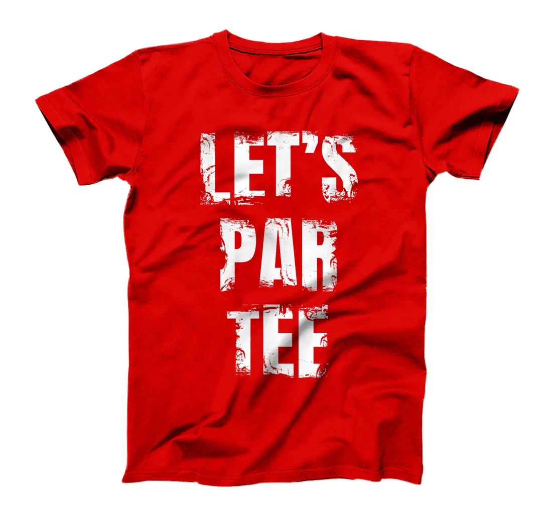 Let's Par Tee Funny Golfer Golfing Guy T-Shirt, Kid T-Shirt and Women T-Shirt