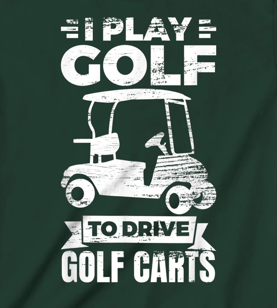 I Play Golf To Drive Golf Carts Golf Cart Lover T-Shirt, Kid T-Shirt and Women T-Shirt