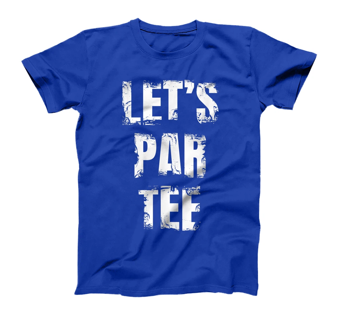 Let's Par Tee Funny Golfer Golfing Guy T-Shirt, Kid T-Shirt and Women T-Shirt