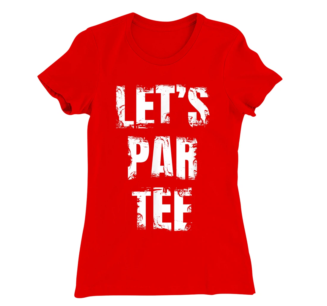 Let's Par Tee Funny Golfer Golfing Guy T-Shirt, Kid T-Shirt and Women T-Shirt