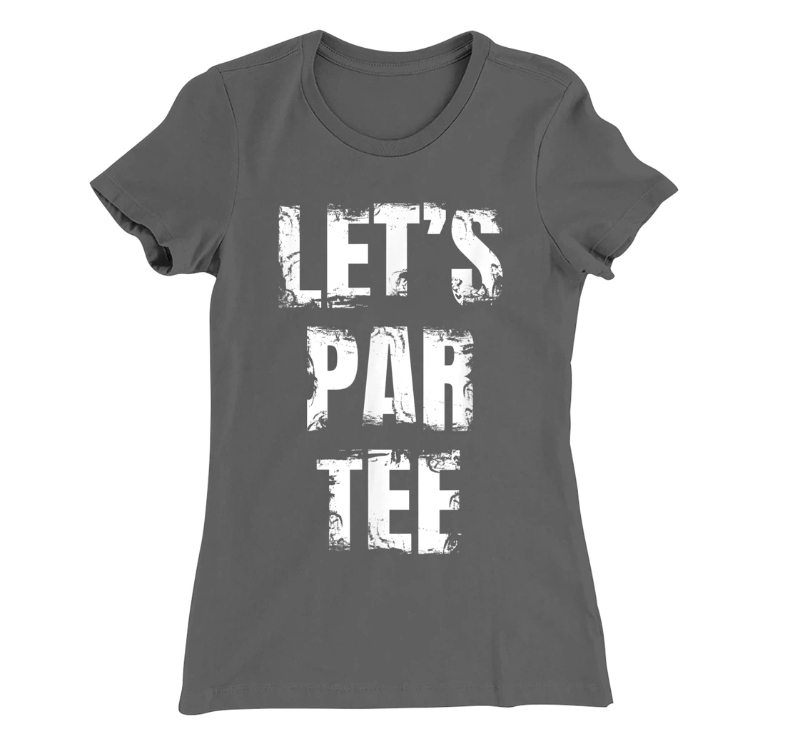 Let's Par Tee Funny Golfer Golfing Guy T-Shirt, Kid T-Shirt and Women T-Shirt