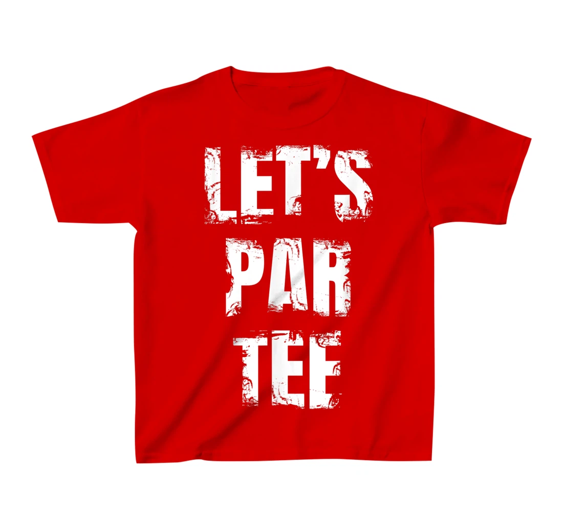 Let's Par Tee Funny Golfer Golfing Guy T-Shirt, Kid T-Shirt and Women T-Shirt
