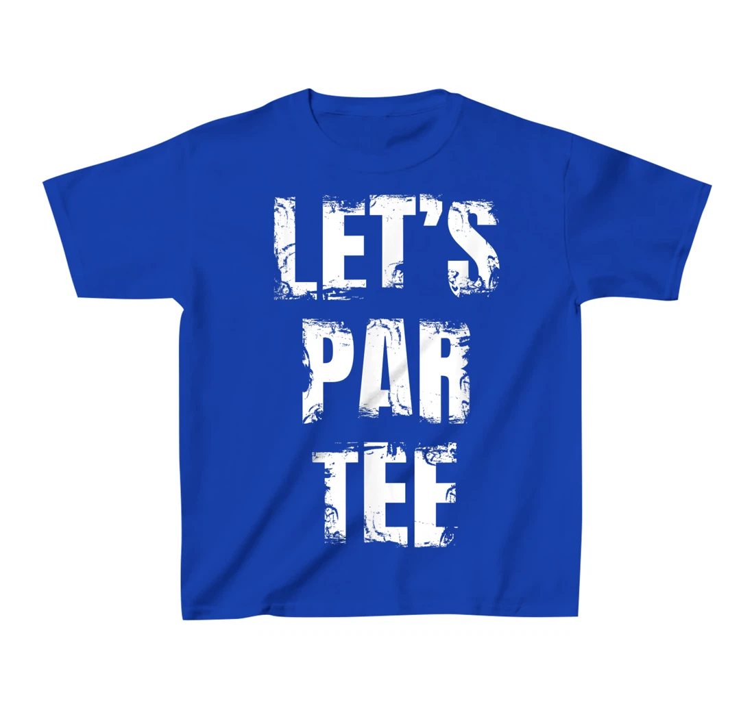 Let's Par Tee Funny Golfer Golfing Guy T-Shirt, Kid T-Shirt and Women T-Shirt