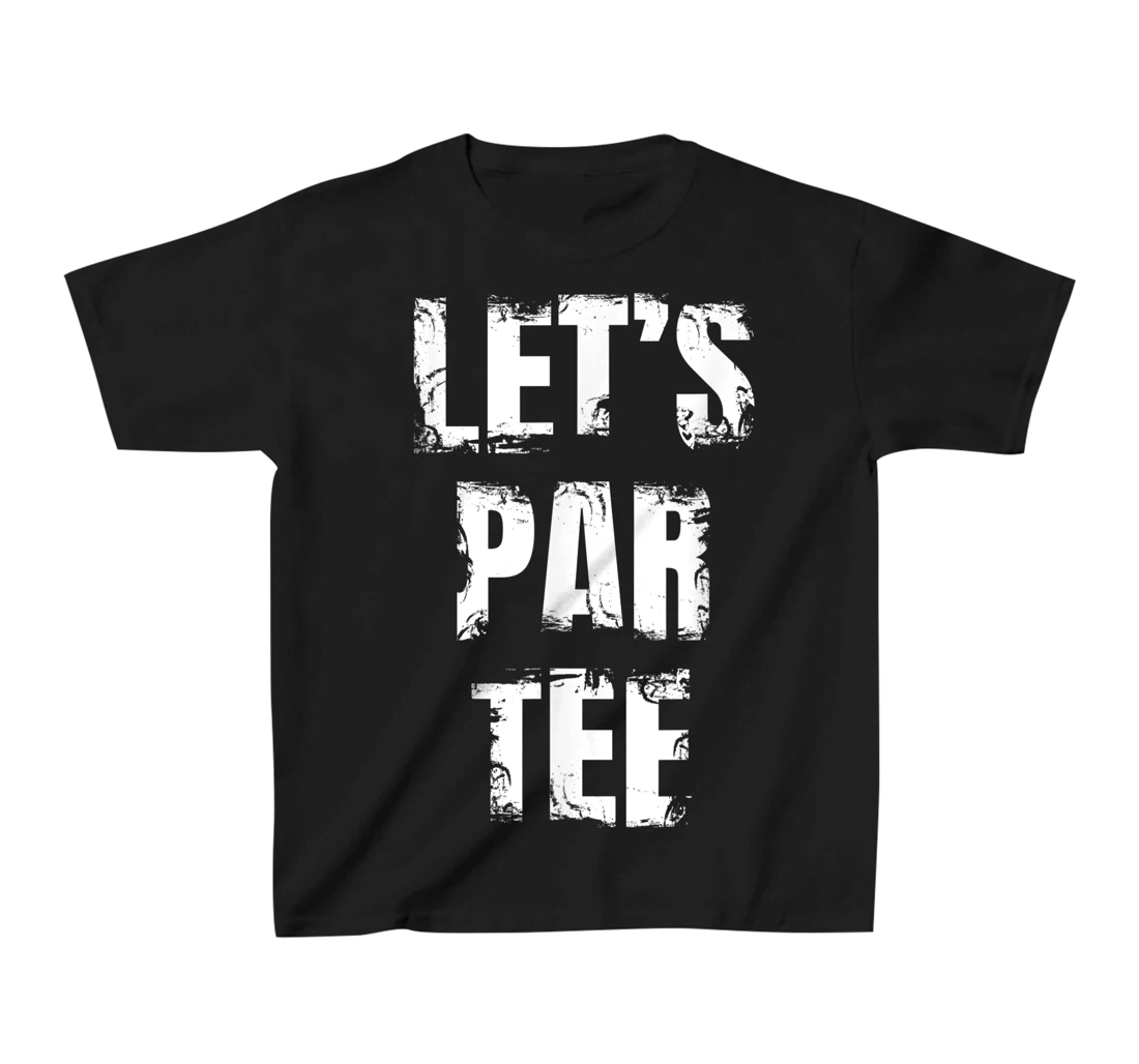 Let's Par Tee Funny Golfer Golfing Guy T-Shirt, Kid T-Shirt and Women T-Shirt