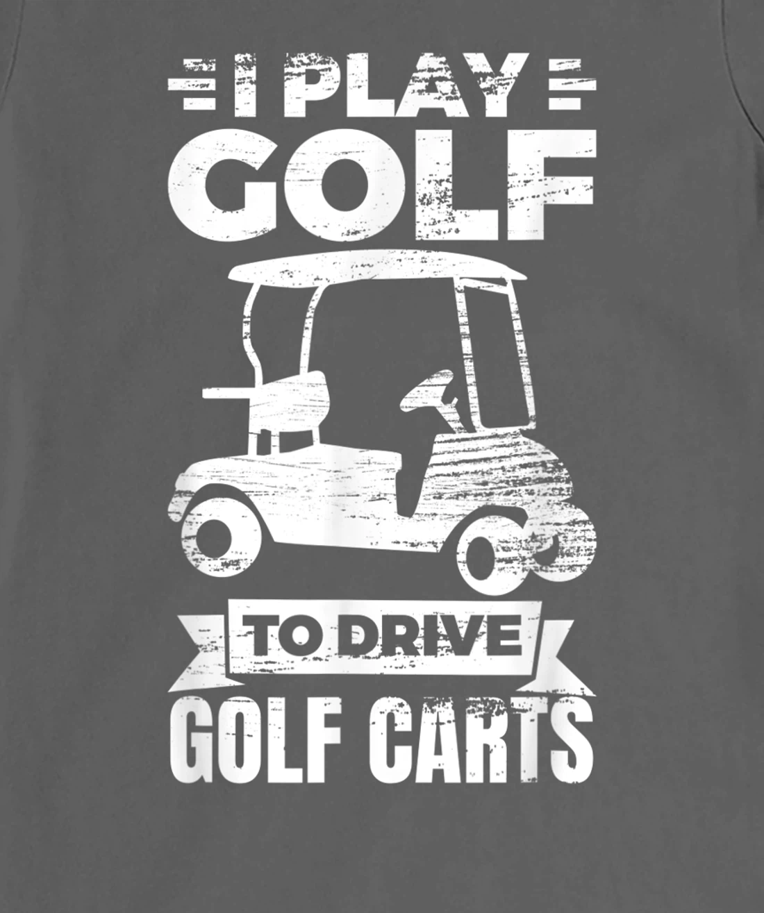 I Play Golf To Drive Golf Carts Golf Cart Lover T-Shirt, Kid T-Shirt and Women T-Shirt