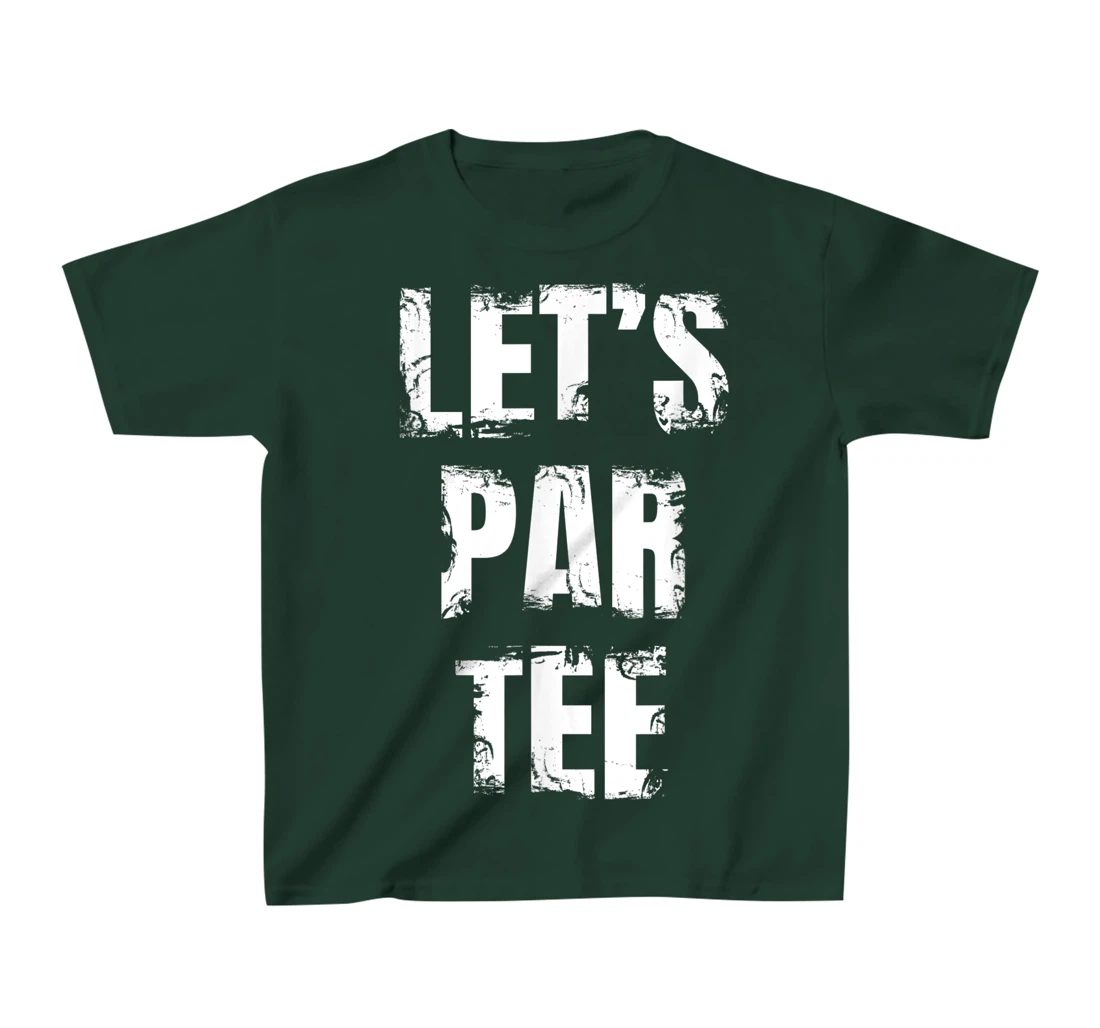 Let's Par Tee Funny Golfer Golfing Guy T-Shirt, Kid T-Shirt and Women T-Shirt