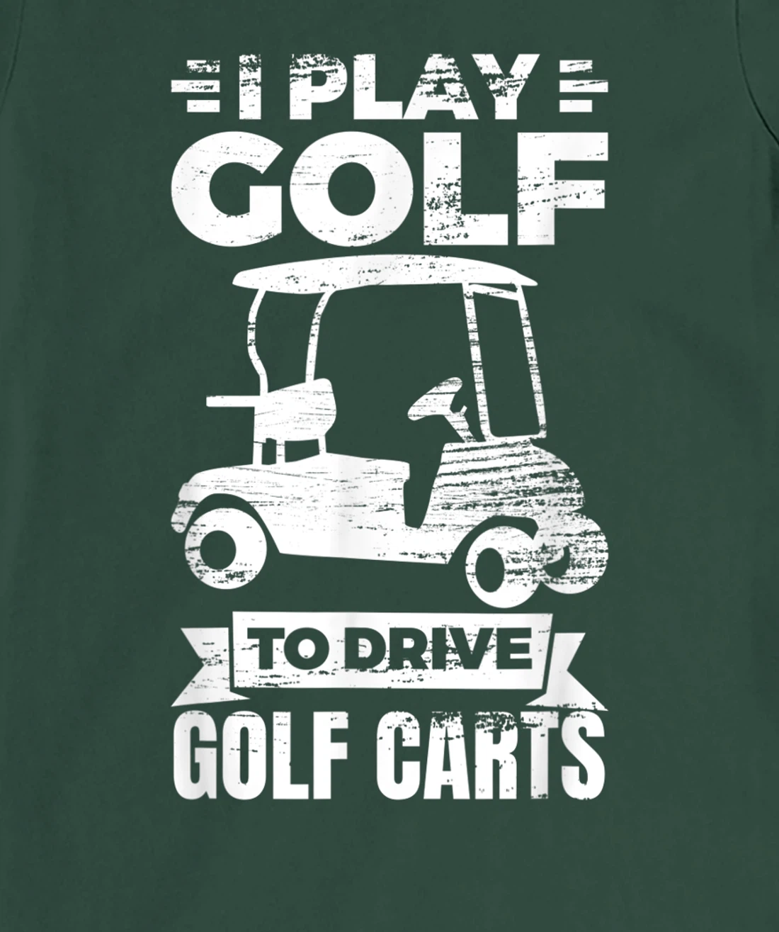 I Play Golf To Drive Golf Carts Golf Cart Lover T-Shirt, Kid T-Shirt and Women T-Shirt