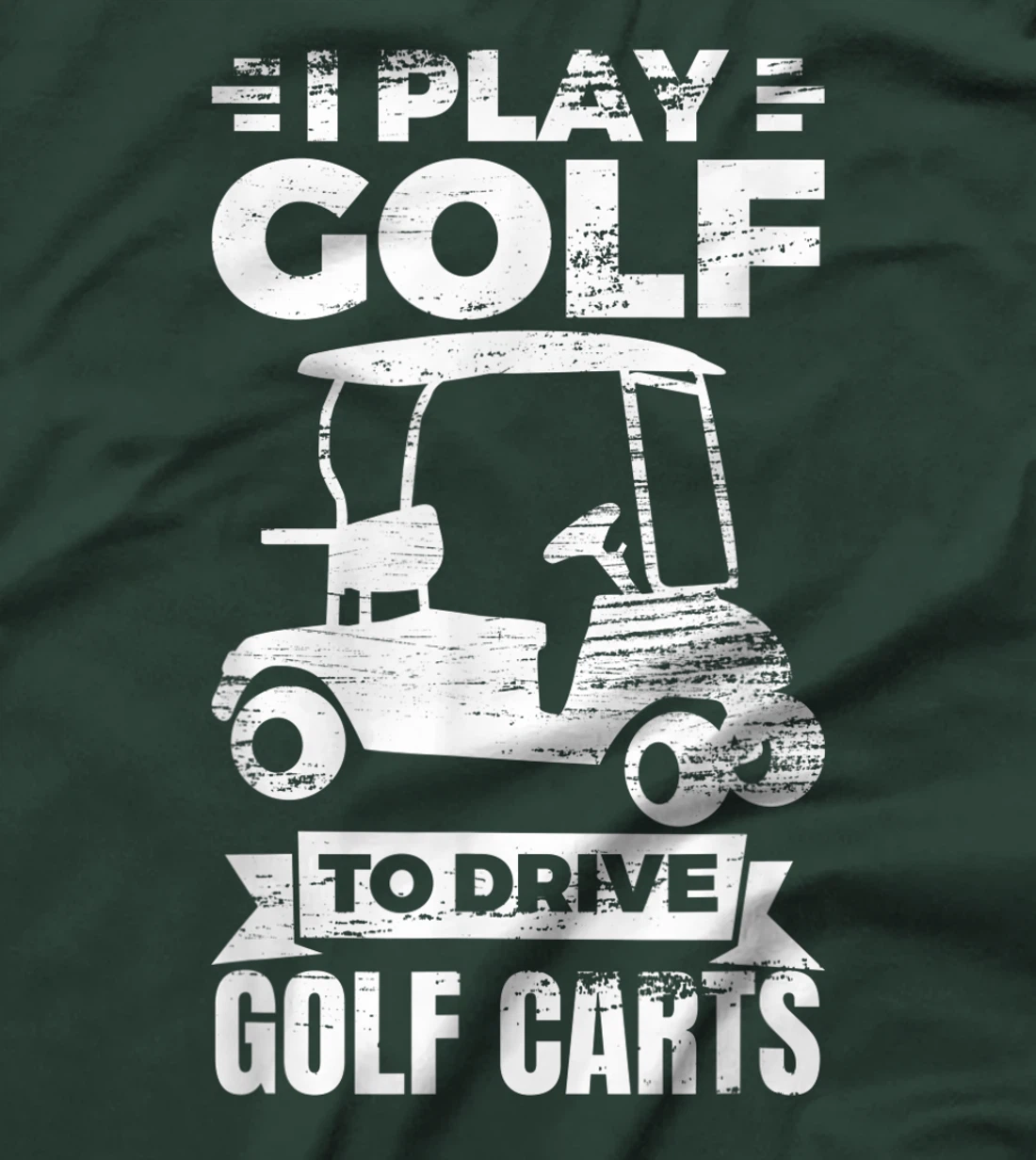 I Play Golf To Drive Golf Carts Golf Cart Lover T-Shirt, Kid T-Shirt and Women T-Shirt