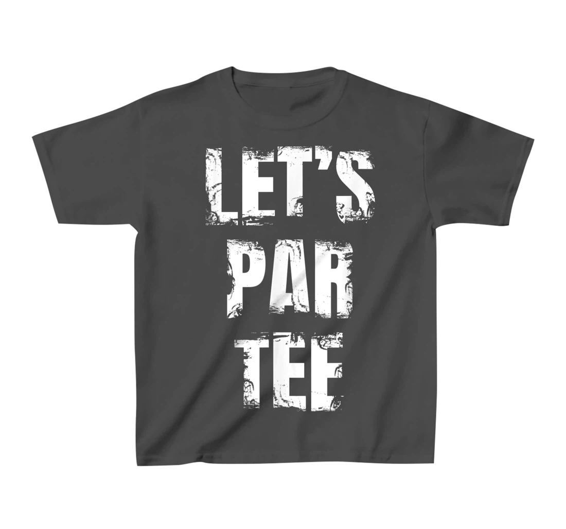 Let's Par Tee Funny Golfer Golfing Guy T-Shirt, Kid T-Shirt and Women T-Shirt