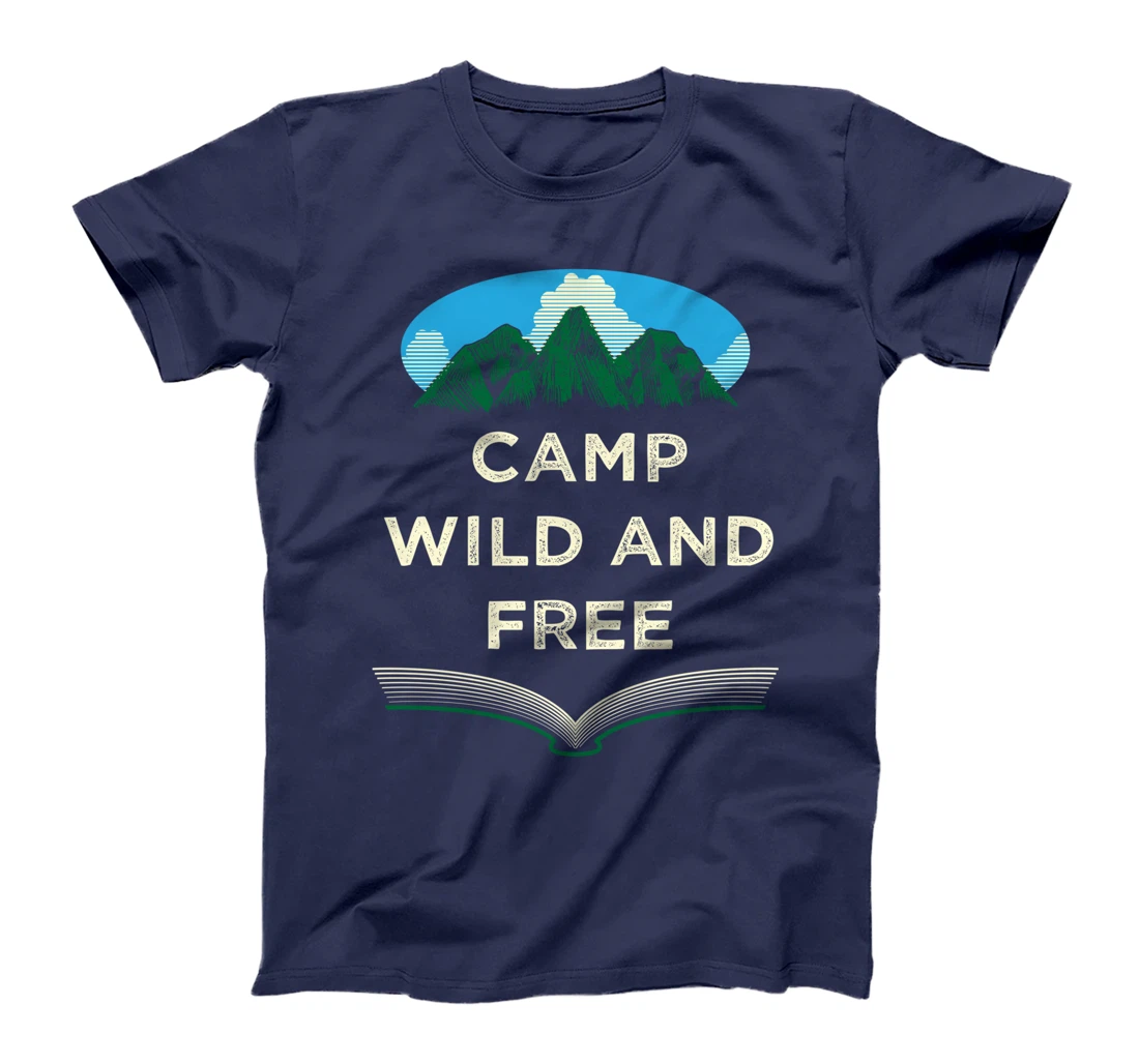 Camp Wild and Free Camping Hiking Camper Hiker Wildlife T-Shirt