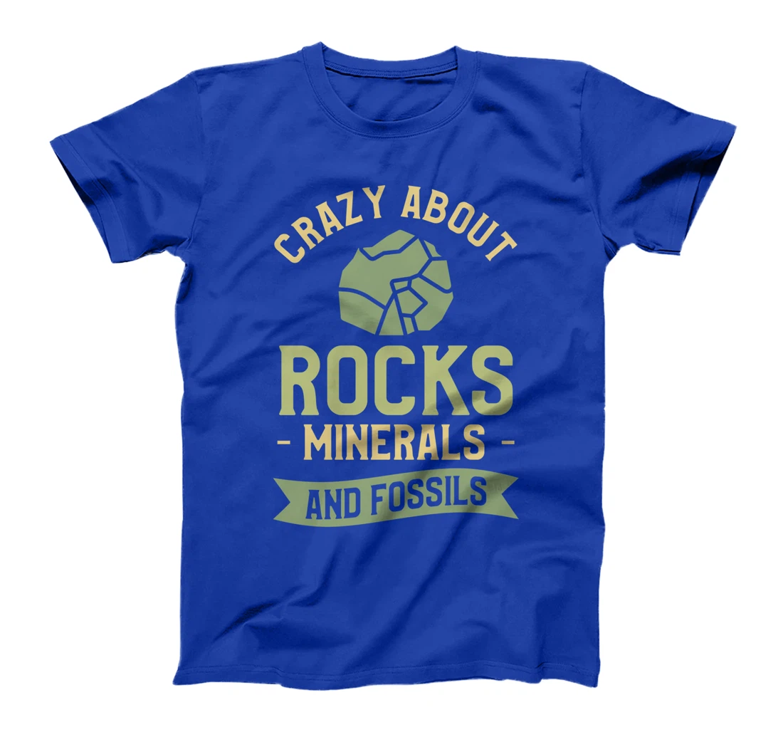 Crazy About Rocks Minerals And Fossils Paleontology T-Shirt
