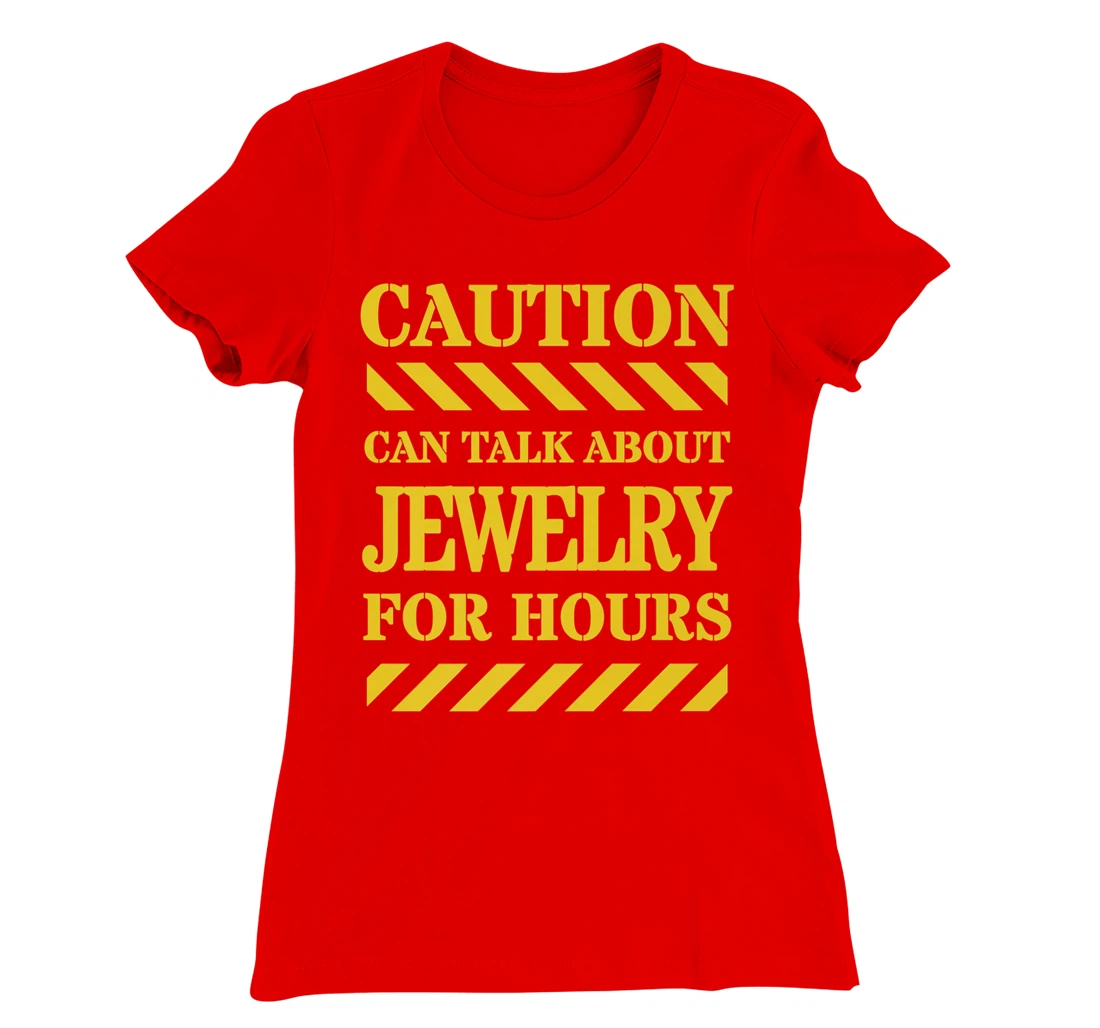 Caution Can Talk About Jewelry For Hours T-Shirt, Women T-Shirt