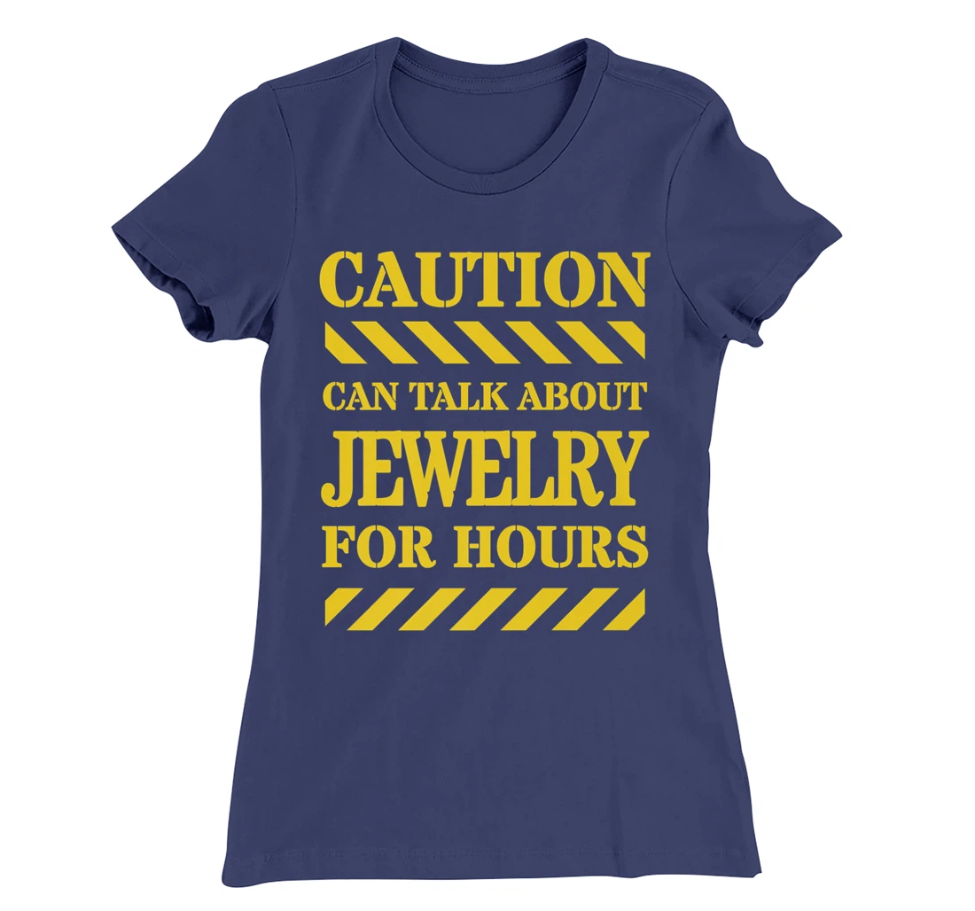 Caution Can Talk About Jewelry For Hours T-Shirt, Women T-Shirt