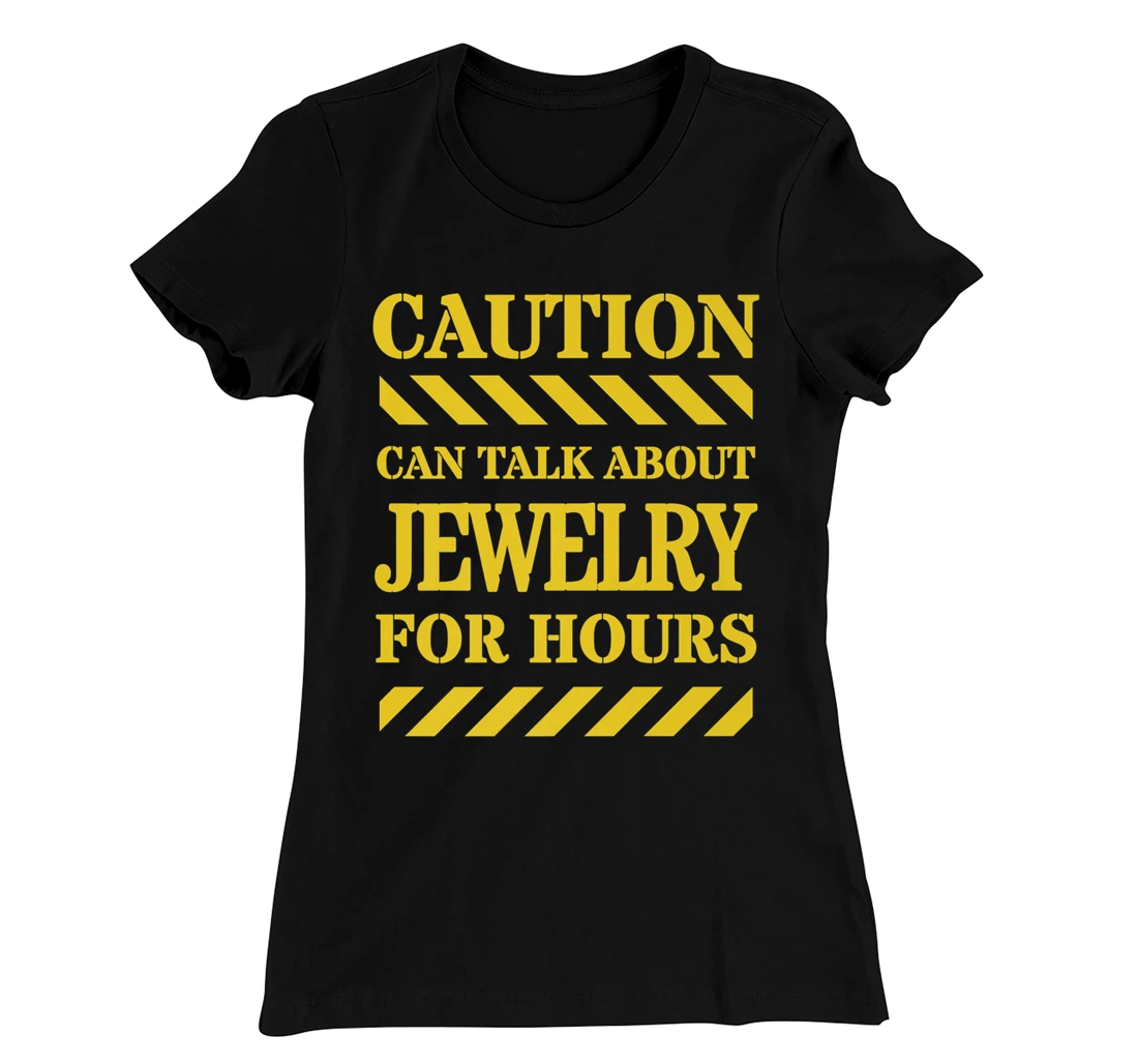 Caution Can Talk About Jewelry For Hours T-Shirt, Women T-Shirt