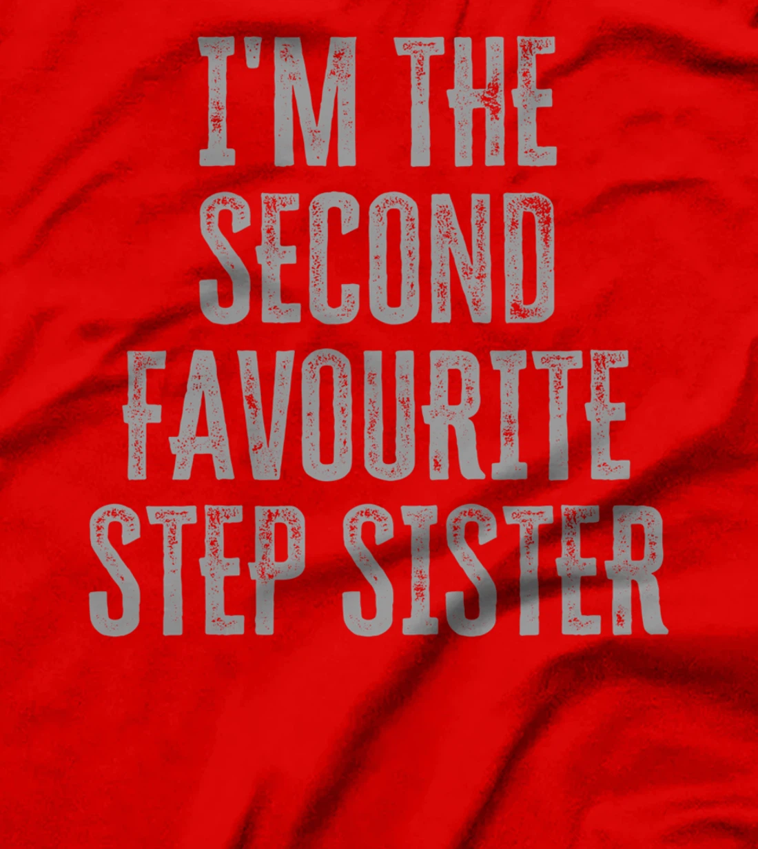 I'm The Second Favourite Step Sister Funny Siblings Family T-Shirt