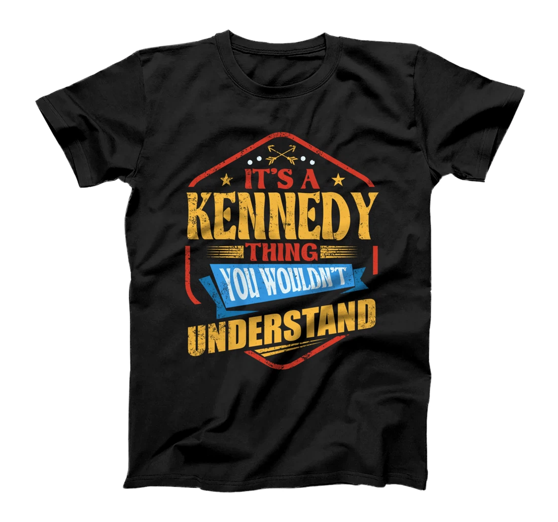 It's a Kennedy Thing Funny Last Name Humor Family Name T-Shirt