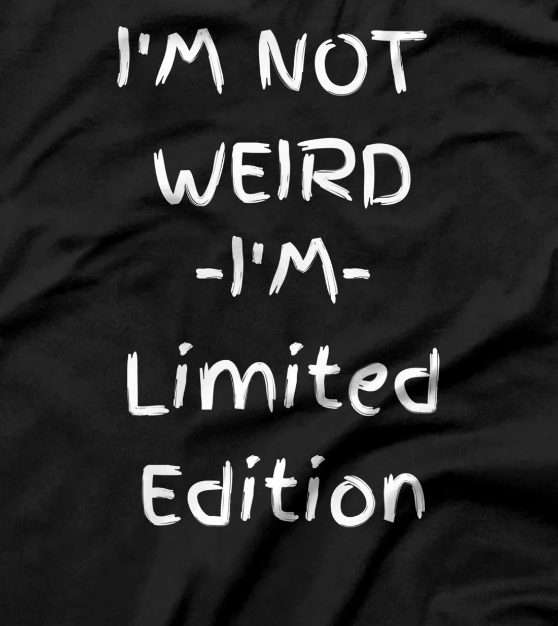 I'm Not Weird I Am Limited Edition Sarcastic Funny T-Shirt