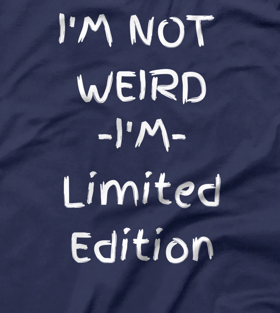 I'm Not Weird I Am Limited Edition Sarcastic Funny T-Shirt
