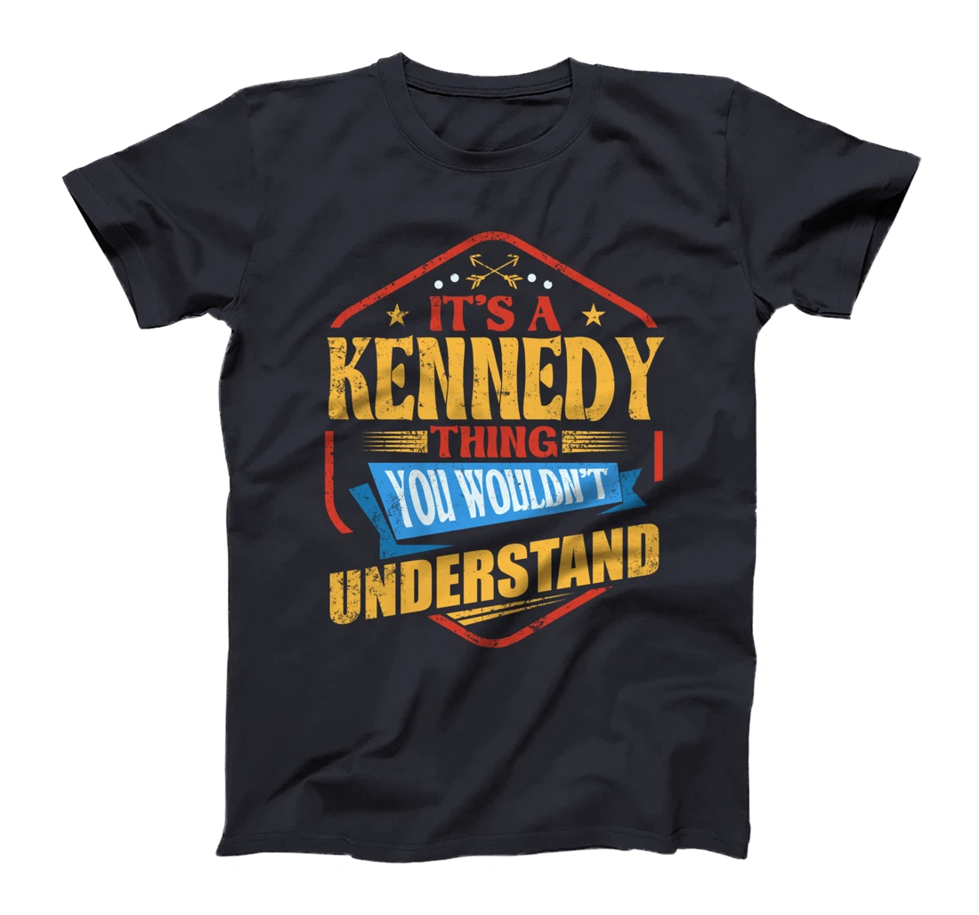 It's a Kennedy Thing Funny Last Name Humor Family Name T-Shirt