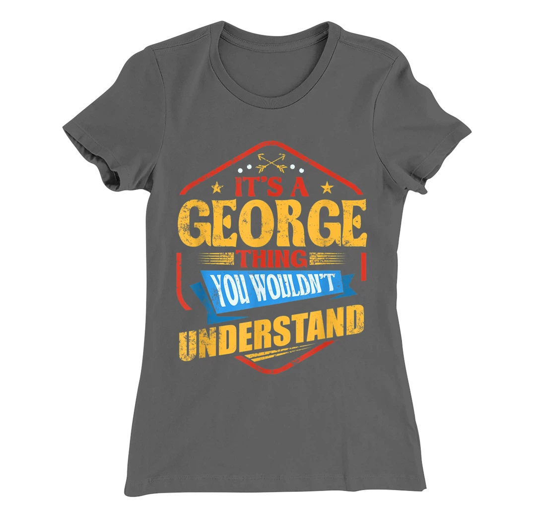 It's a George Thing Funny Last Name Humor Family Name T-Shirt, Women T-Shirt