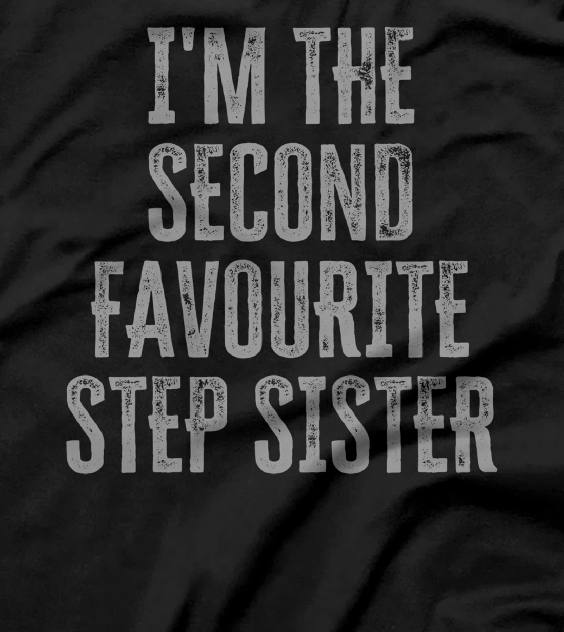 I'm The Second Favourite Step Sister Funny Siblings Family T-Shirt