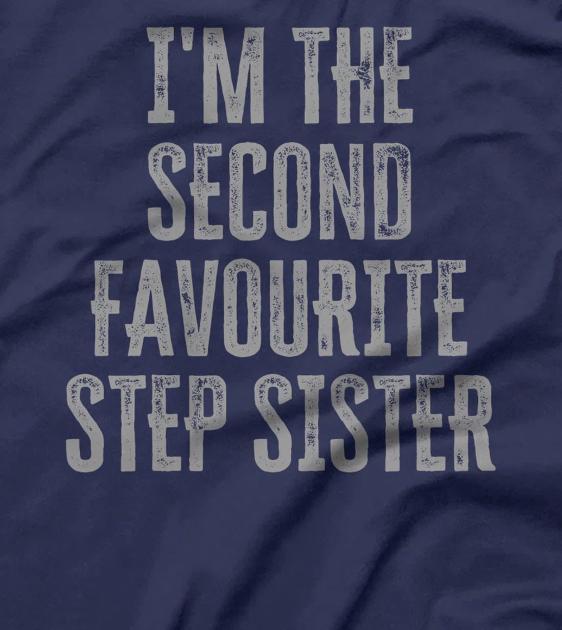 I'm The Second Favourite Step Sister Funny Siblings Family T-Shirt