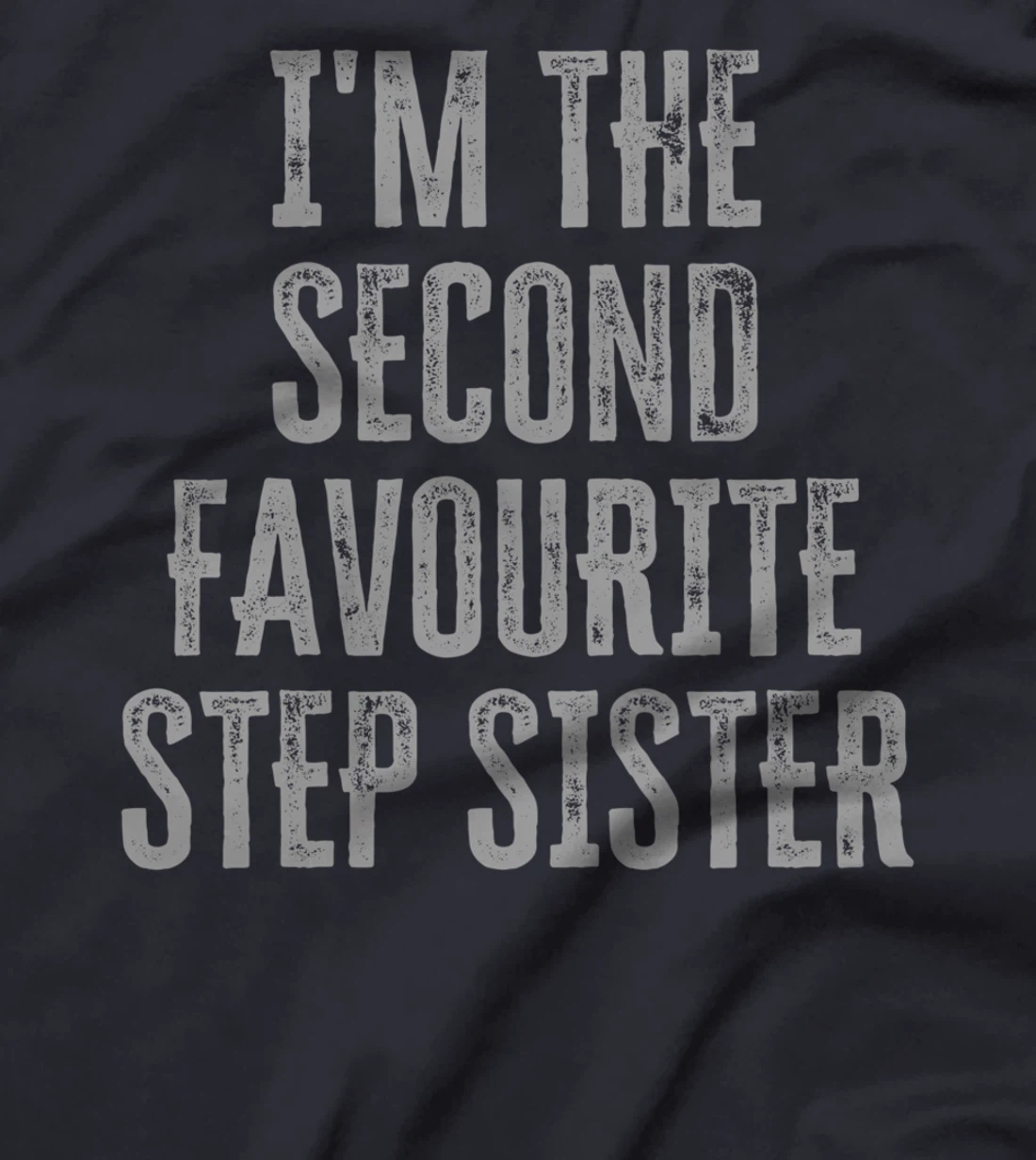 I'm The Second Favourite Step Sister Funny Siblings Family T-Shirt