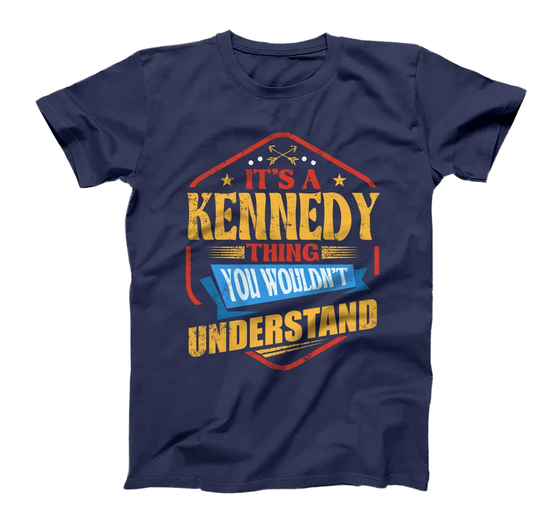 It's a Kennedy Thing Funny Last Name Humor Family Name T-Shirt