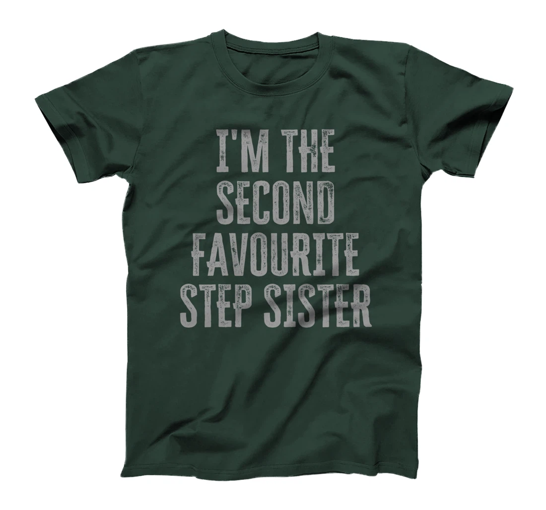 I'm The Second Favourite Step Sister Funny Siblings Family T-Shirt