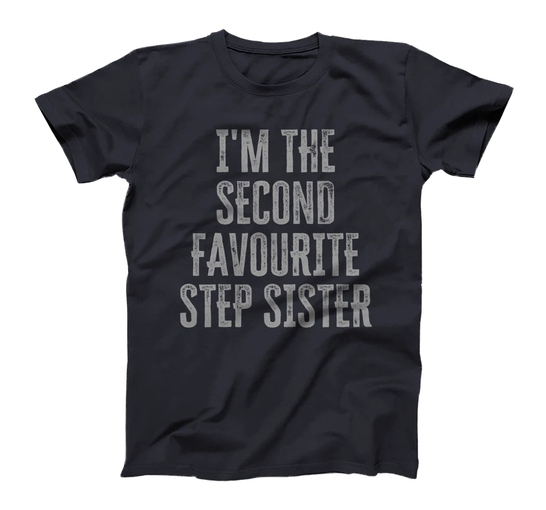 I'm The Second Favourite Step Sister Funny Siblings Family T-Shirt