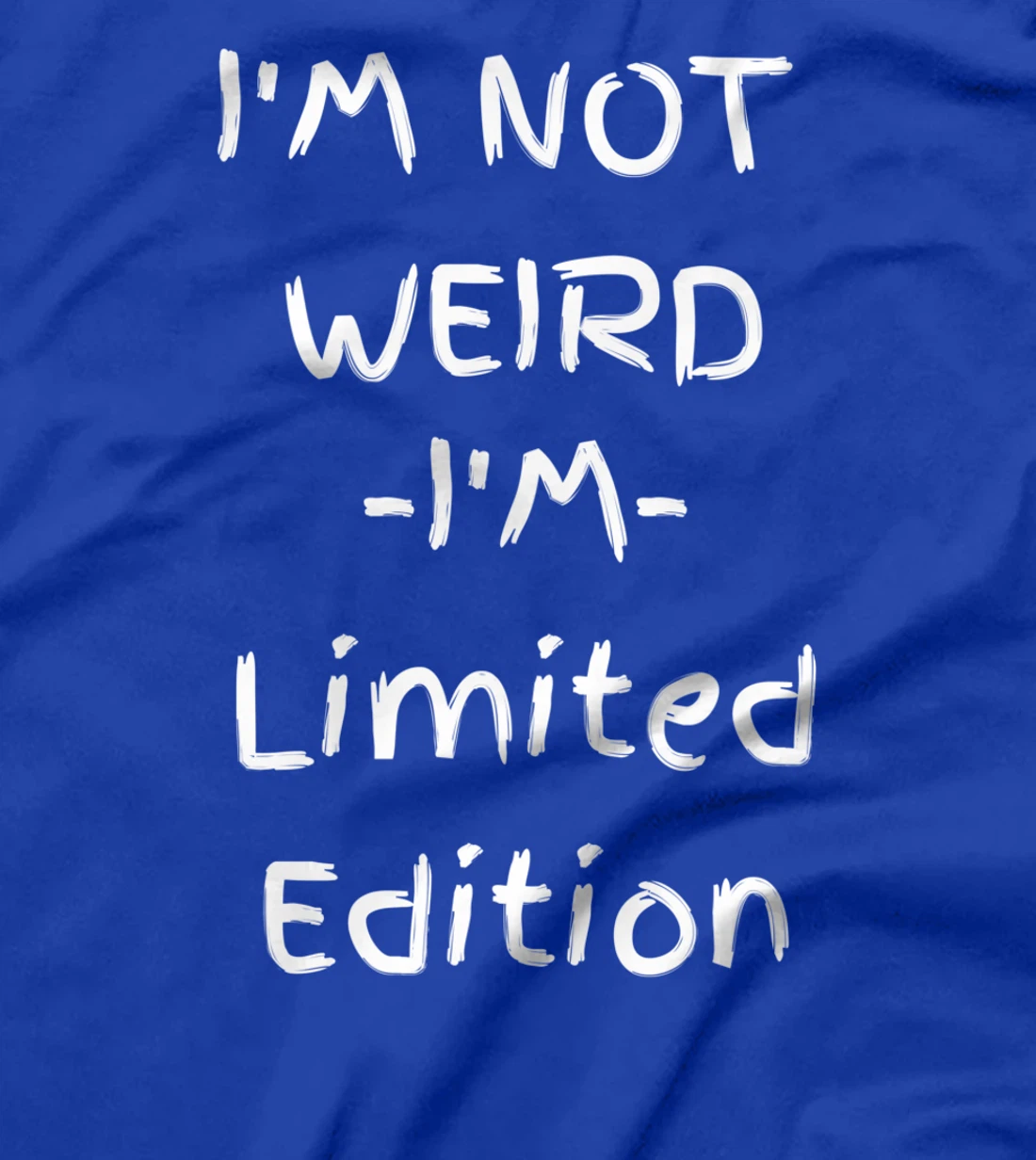I'm Not Weird I Am Limited Edition Sarcastic Funny T-Shirt