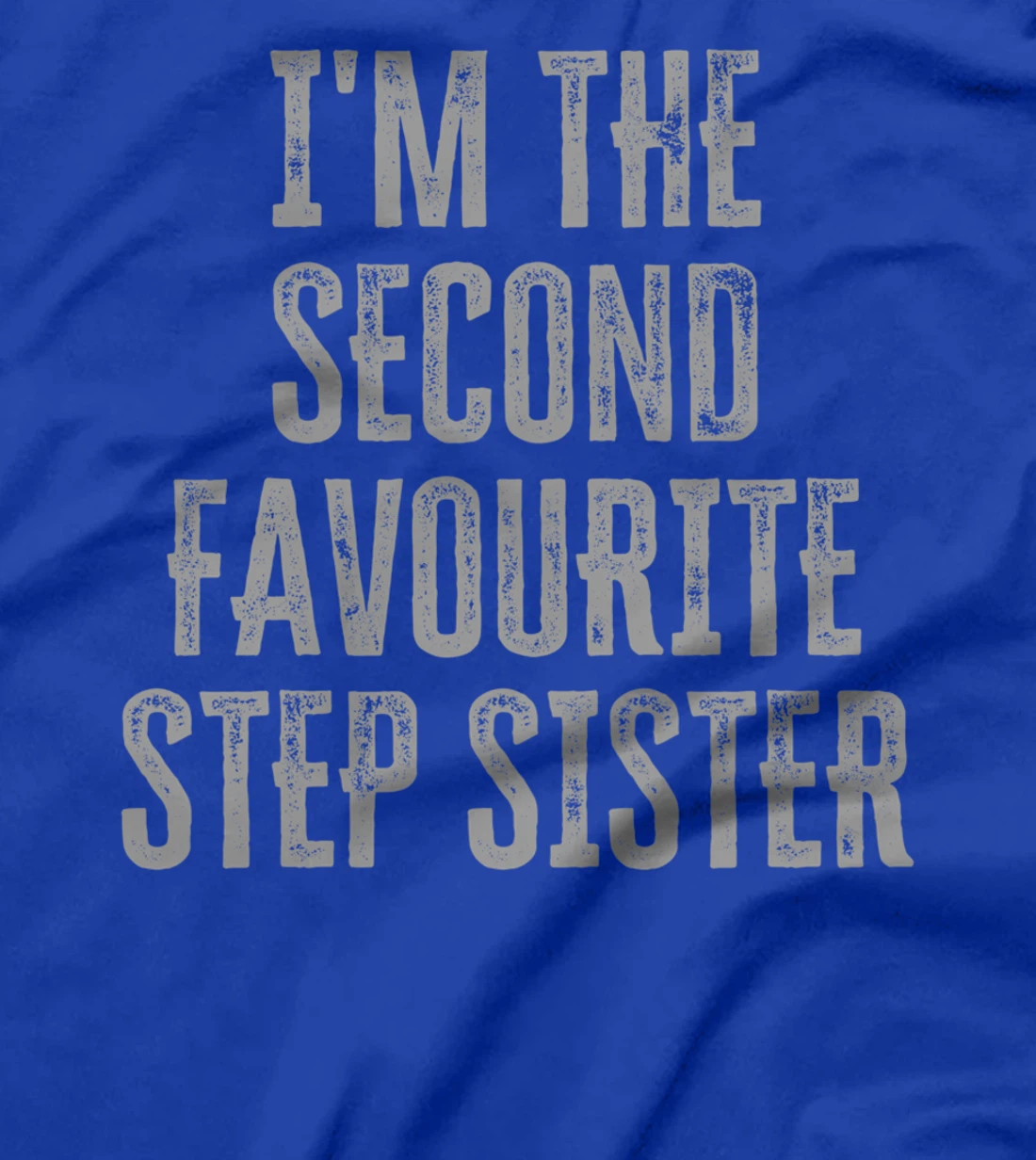 I'm The Second Favourite Step Sister Funny Siblings Family T-Shirt