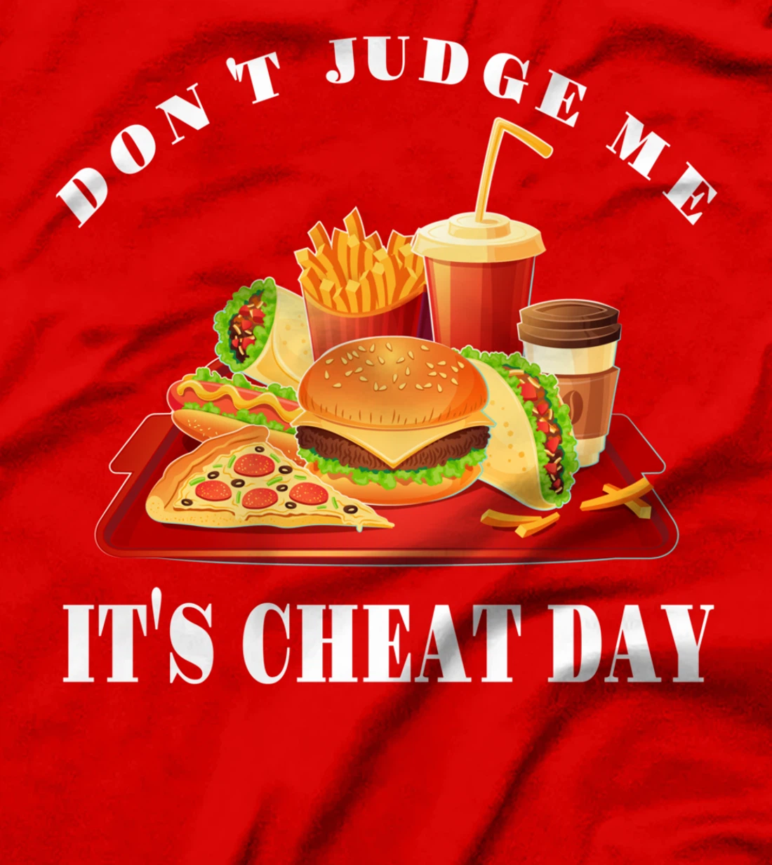 Don't Judge Me It's Cheat Day Funny Sarcastic Fast Food T-Shirt