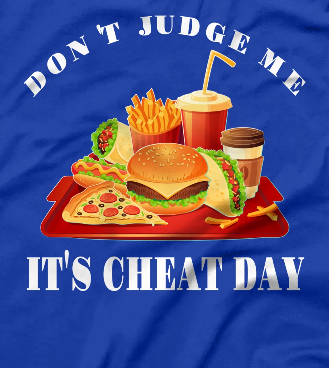 Don't Judge Me It's Cheat Day Funny Sarcastic Fast Food T-Shirt