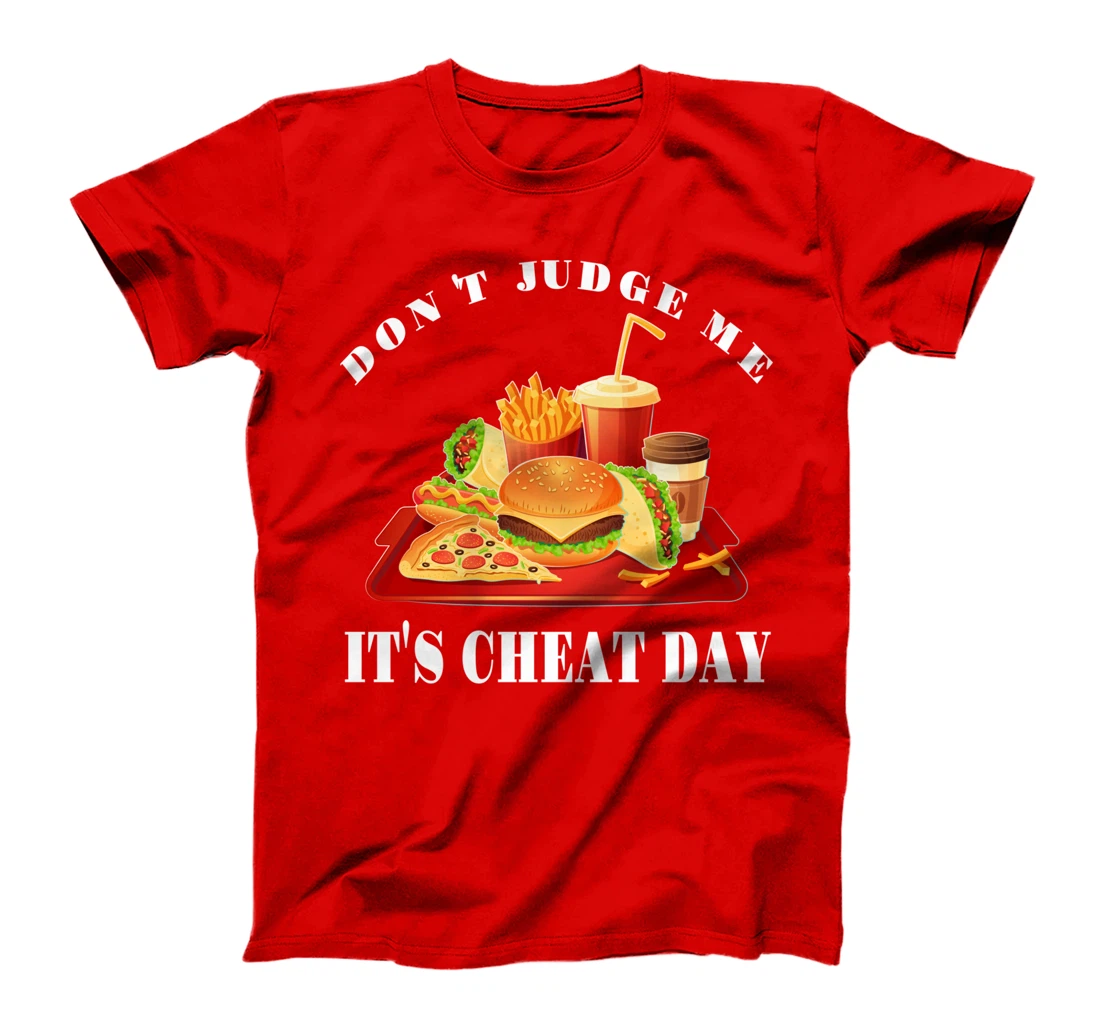 Don't Judge Me It's Cheat Day Funny Sarcastic Fast Food T-Shirt