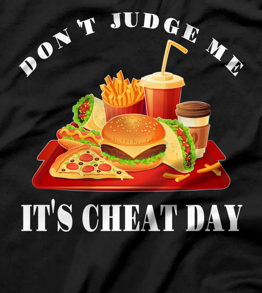 Don't Judge Me It's Cheat Day Funny Sarcastic Fast Food T-Shirt
