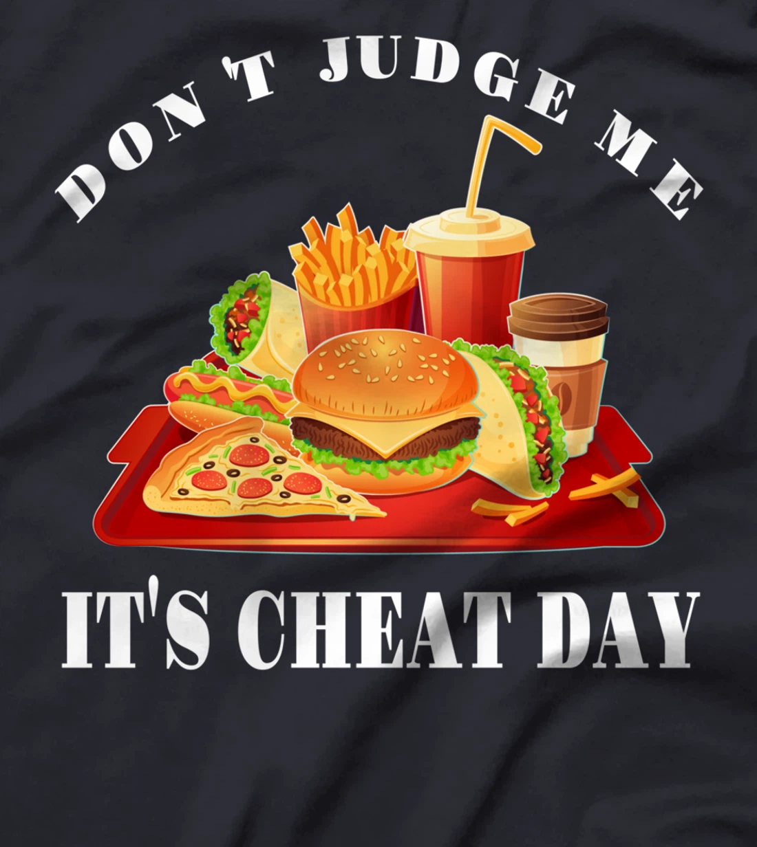 Don't Judge Me It's Cheat Day Funny Sarcastic Fast Food T-Shirt