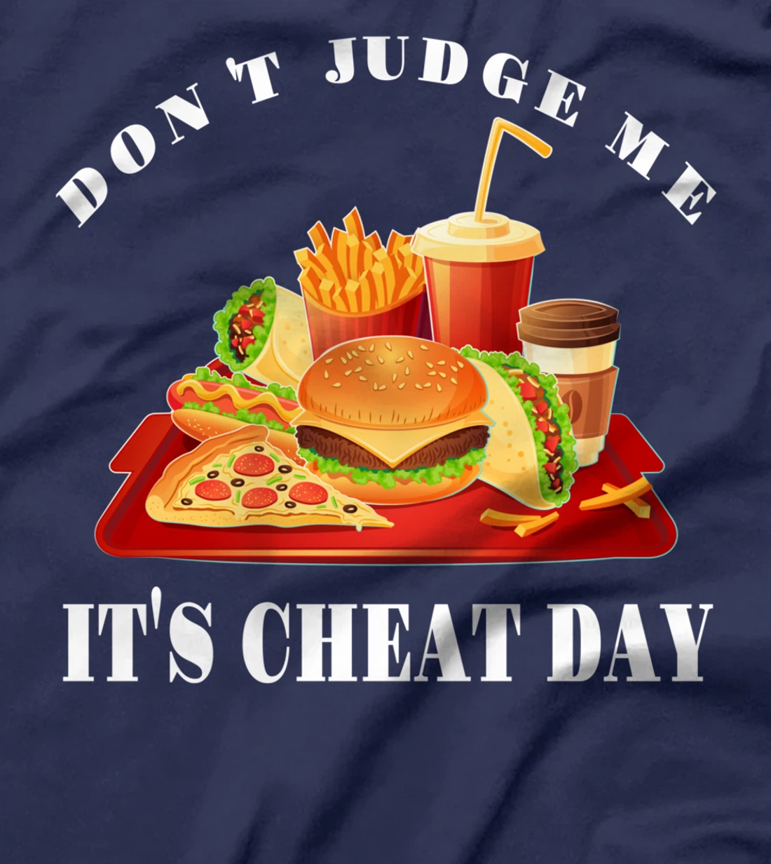 Don't Judge Me It's Cheat Day Funny Sarcastic Fast Food T-Shirt
