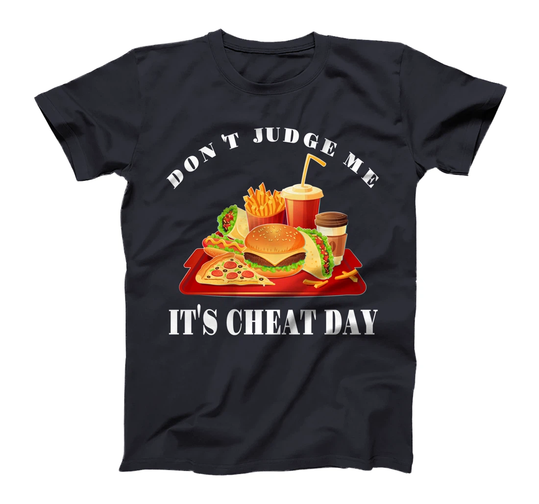 Don't Judge Me It's Cheat Day Funny Sarcastic Fast Food T-Shirt